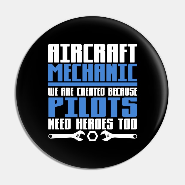 Aircraft Mechanic We are Created Because Pilots Need Heros Too Pin by TheLostLatticework