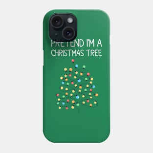 Pretend I'm A Christmas Tree Phone Case