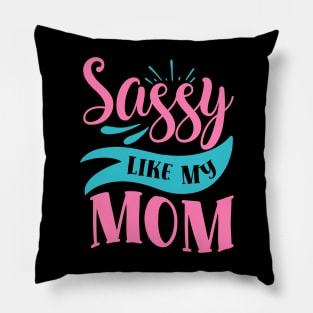 Sassy Like My Mom Pillow