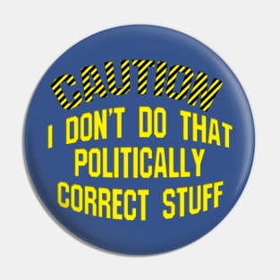 Caution Don't Do Politically Correct Stuff Pin