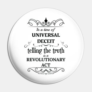 In a time of universal deceit, telling the truth is a revolutionary act Pin