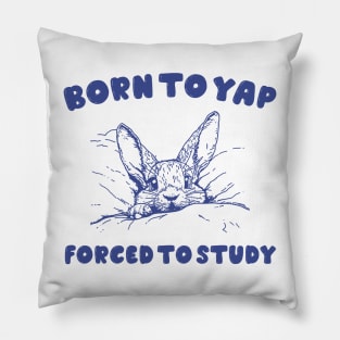 Born to Yap forced to study shirt, Unisex Tee, Meme T Shirt, Funny T Shirt, Vintage Drawing Pillow