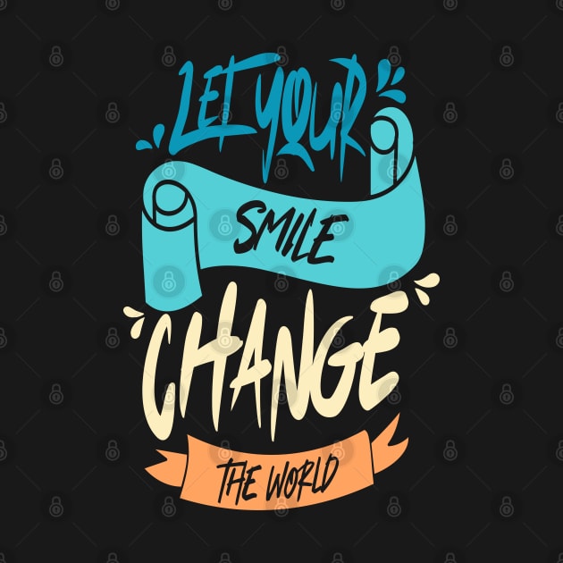 Let Your Smile Change the World by Distrowlinc