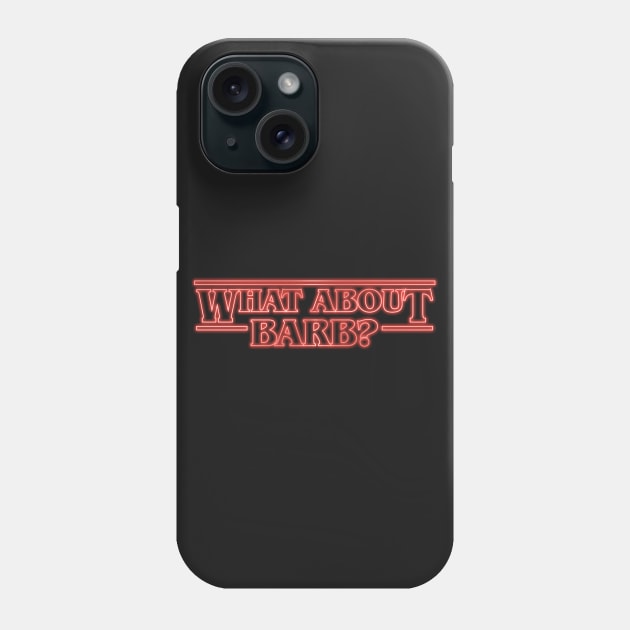 What About Barb? Phone Case by OneLittleSpark