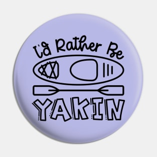 I'd Rather Be Yakin' Kayaking Funny Pin