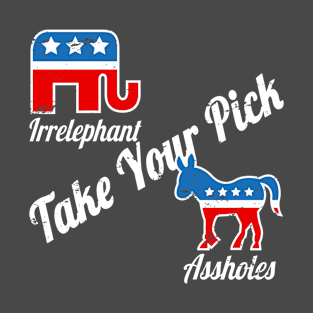 Irrelephant Assholes Take Your Pick Funny Political Party T-Shirt