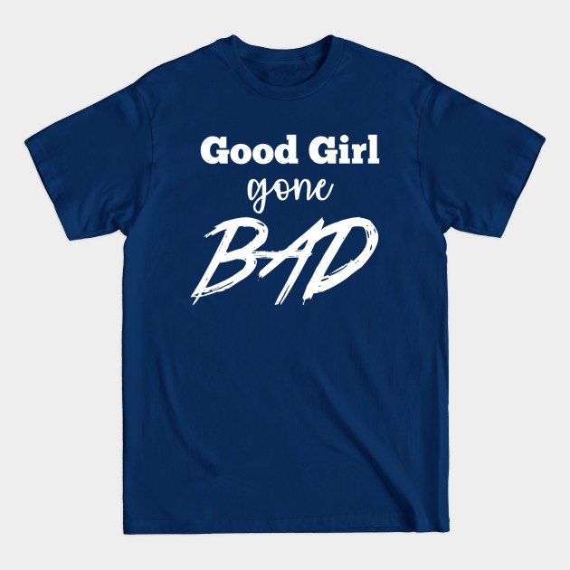 Discover Good girl gone bad - Bad Girls - T-Shirt