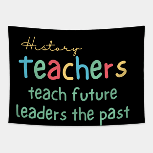 History Teachers Teach Future Leaders the Past Tapestry