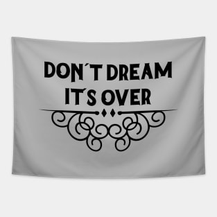 Don´t Dream It´s Over, black Tapestry