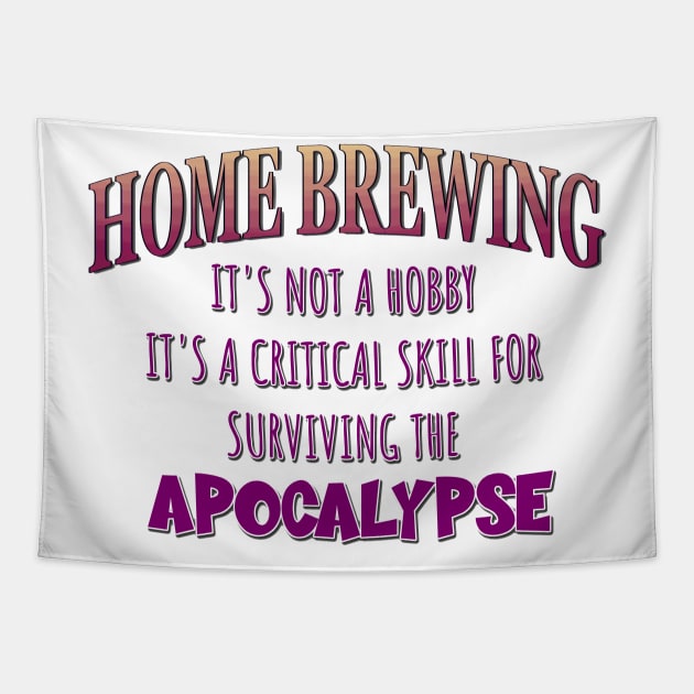 Home Brewing: It's Not a Hobby - It's a Critical Skill for Surviving the Apocalypse Tapestry by Naves