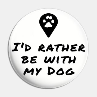 I'd rather be with my dog Pin