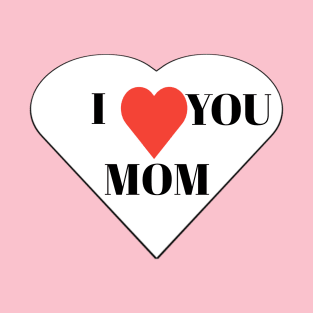 I love you mom T-Shirt