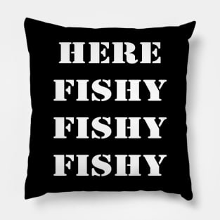 HERE FISHY FISHY Pillow