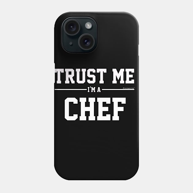 Trust Me Im A Chef. Cool Gift Idea For Friends Phone Case by CoolApparelShop