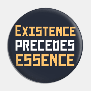 Existence precedes essence Pin
