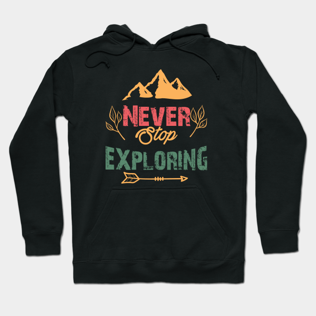 never stop exploring hoodie