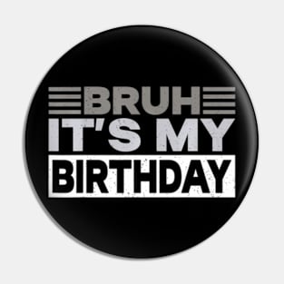 Bruh Its My Birthday Humor Men Kids Boy Birthday Party Pin