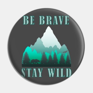 Be Brave Stay Wild - Nature Shirt - Outdoors Adventure Shirt Pin