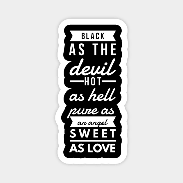 black as the devil hot as hell pure as an angel sweet as love Magnet by GMAT