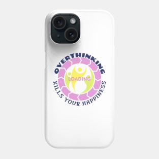 Overthinking Kills Your Happiness Phone Case