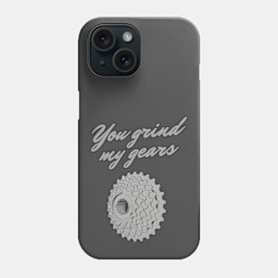 You Grind My Gears Phone Case