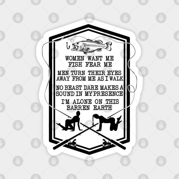 Women want me, Fish fear me I'm alone funny fishing design Magnet by alltheprints