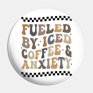 Fueled By Iced Coffee & Anxiety Pin