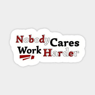 Nobody Cares Work Harder V2 Magnet