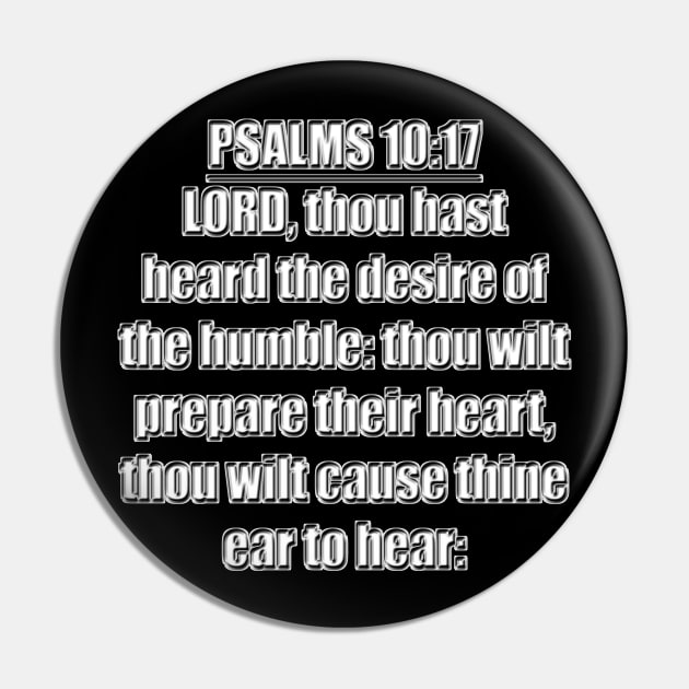 Psalm 10:17 KJV Bible Verse. LORD, thou hast heard the desire of the humble: Thou wilt prepare their heart, thou wilt cause thine ear to hear. Pin by Holy Bible Verses