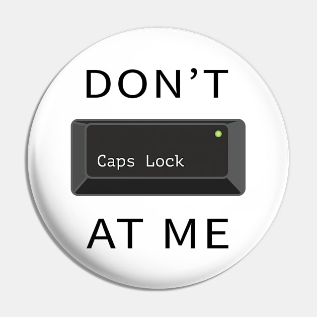 Do not Caps Lock at me Pin by Reoryta