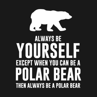 Always Be A Polar Bear T-Shirt