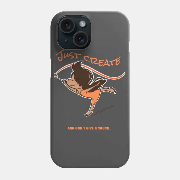 Just Create and don't give a shuck Phone Case by quenguyen