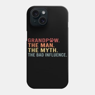 Grandpaw The Man The Myth The Bad Influence Phone Case