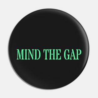 MIND THE GAP Pin