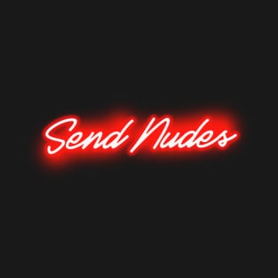 Send Nudes (Red Neon Text) T-Shirt