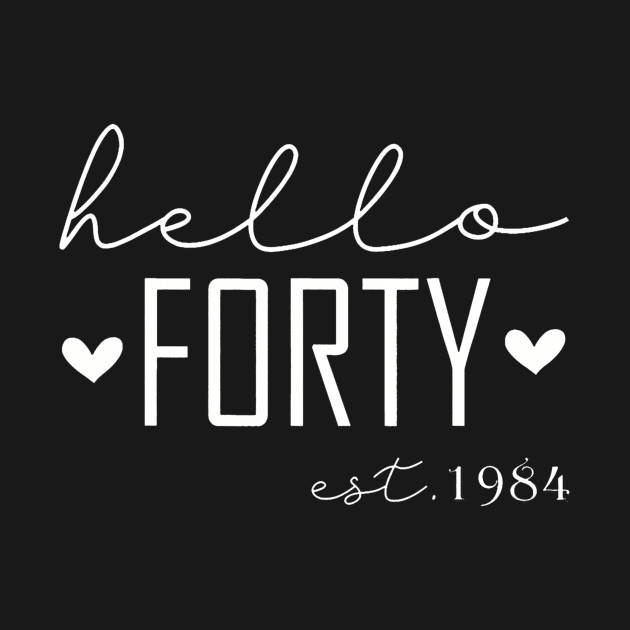 40 Years Old Funny Hello Forty Est 1984 40th Birthday by Saboia Alves