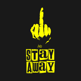 Fuck Off and Stay Away (yellow version) T-Shirt