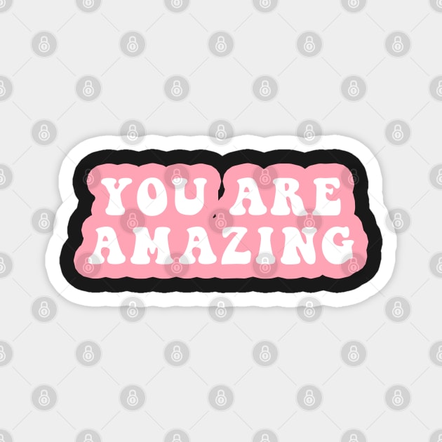 You Are Amazing Magnet by CityNoir