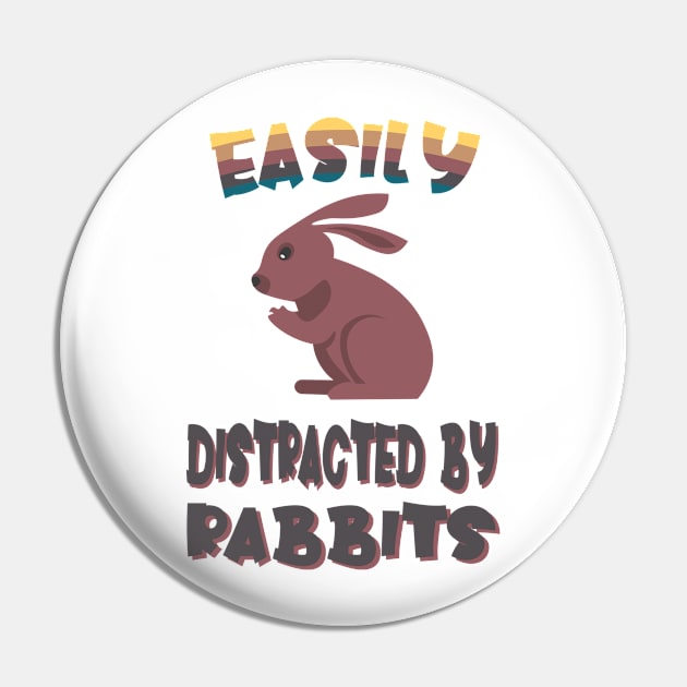 Easily Distracted By Rabbits Pin by SbeenShirts