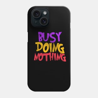 Busy Doing Nothing Phone Case