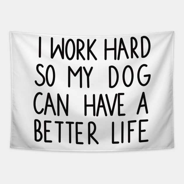 I work hard so my dog can have a better life Tapestry by Anna-Kik