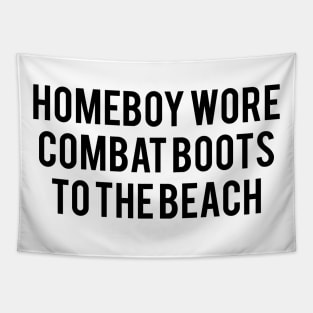 Homeboy Wore Combat Boots To The Beach Tapestry