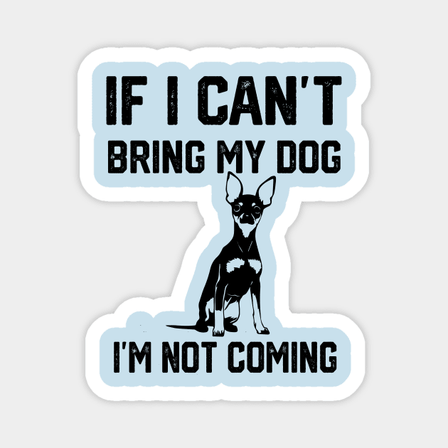 If i can´t bring my dog i´m not going Magnet by spantshirt