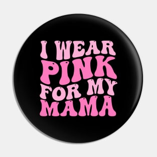 I Wear Pink For My Mama Breast cancer Pin