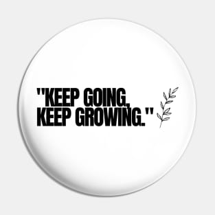 "Keep going, keep growing." Motivational Words Pin