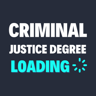 criminal justice degree loading T-Shirt