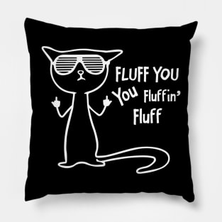 Funny cat - fluff you, you fluffin' fluff Pillow