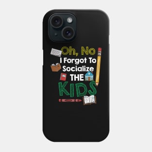 Oh No I Forgot To Socialize The Kids Phone Case