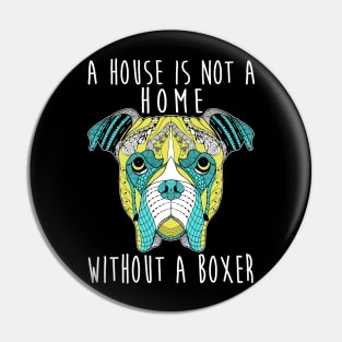 This House Is Not A Home Without A Boxer - Dog Lovers Dogs Boxers Pin