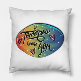 Tomorrow needs you! Pillow